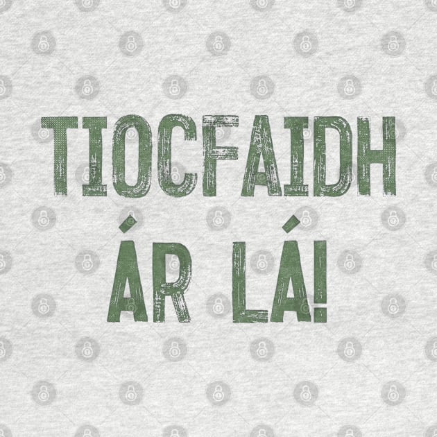 Tiocfaidh ár lá / Our Day Will Come // Faded Typography Design by feck!